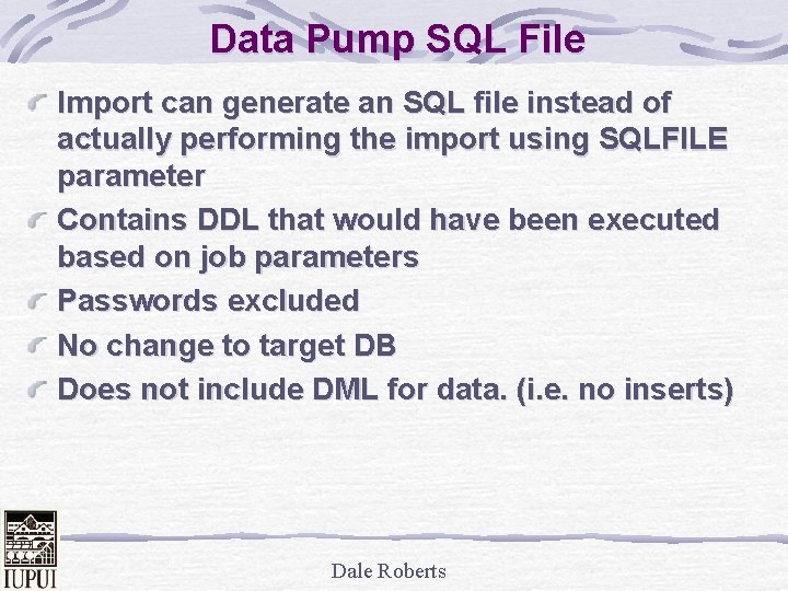 Data Pump SQL File Import can generate an SQL file instead of actually performing