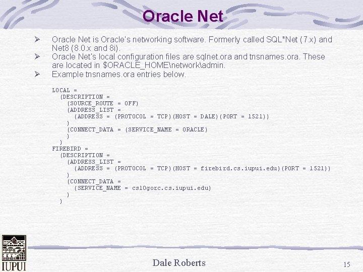 Oracle Net Ø Ø Ø Oracle Net is Oracle’s networking software. Formerly called SQL*Net