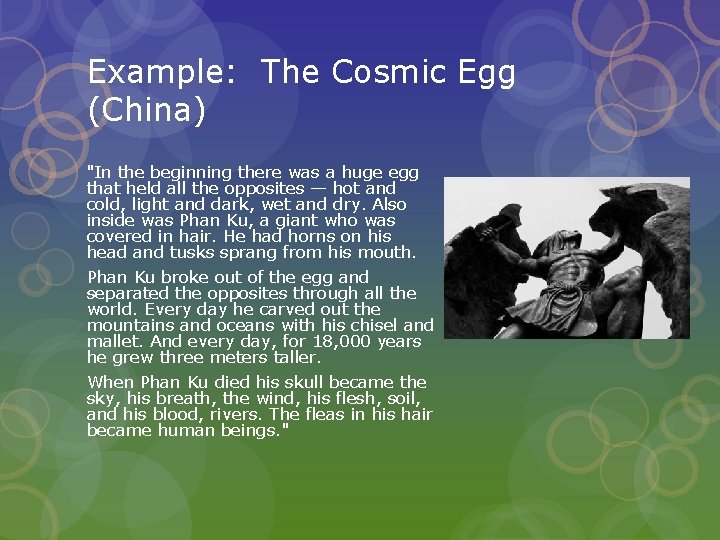 Example: The Cosmic Egg (China) "In the beginning there was a huge egg that Example: The Cosmic Egg (China) "In the beginning there was a huge egg that
