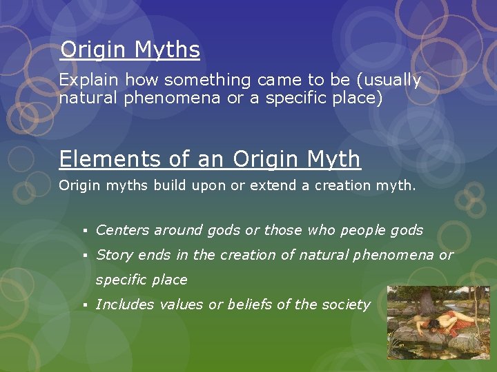 Origin Myths Explain how something came to be (usually natural phenomena or a specific Origin Myths Explain how something came to be (usually natural phenomena or a specific