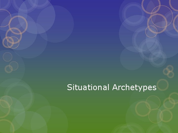 Situational Archetypes Situational Archetypes