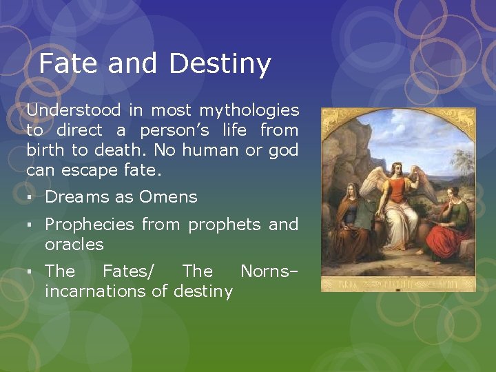 Fate and Destiny Understood in most mythologies to direct a person’s life from birth Fate and Destiny Understood in most mythologies to direct a person’s life from birth