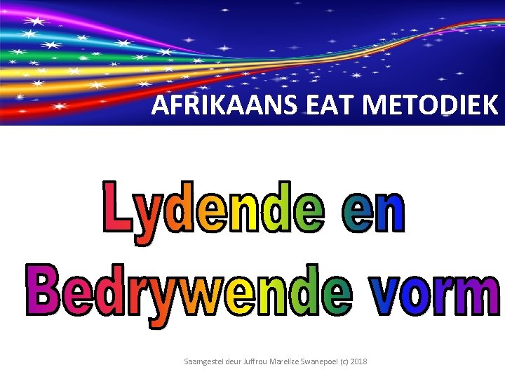 AFRIKAANS EAT METODIEK Saamgestel deur Juffrou Marelize Swanepoel (c) 2018 