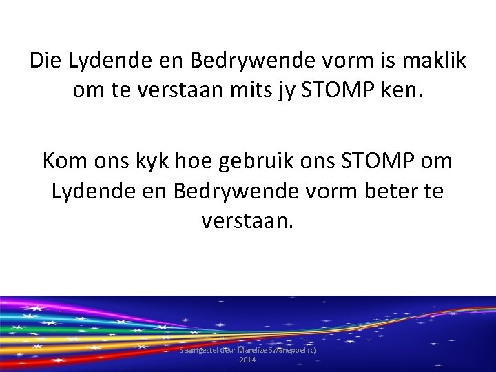 Die Lydende en Bedrywende vorm is maklik om te verstaan mits jy STOMP ken.