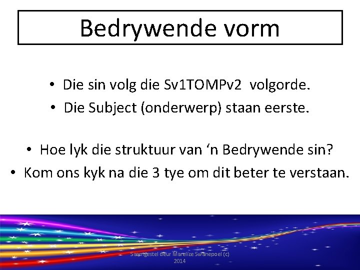 Bedrywende vorm • Die sin volg die Sv 1 TOMPv 2 volgorde. • Die