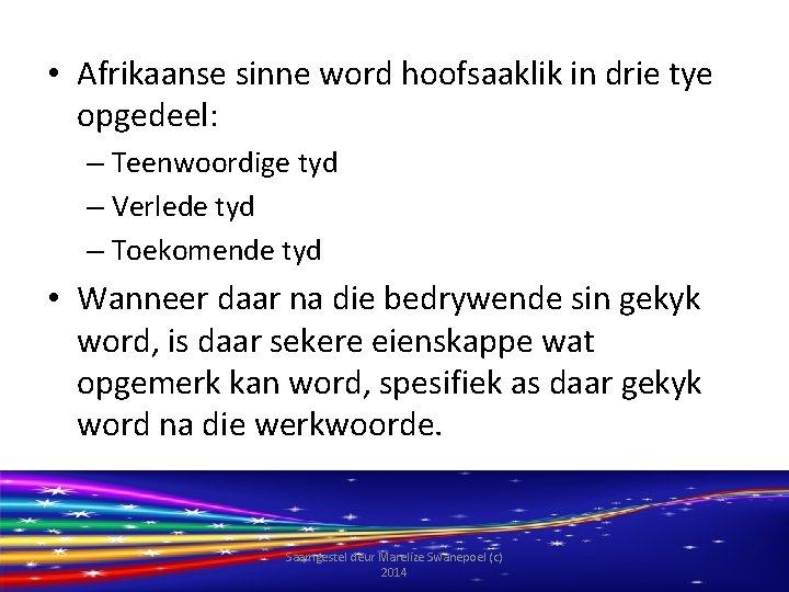  • Afrikaanse sinne word hoofsaaklik in drie tye opgedeel: – Teenwoordige tyd –