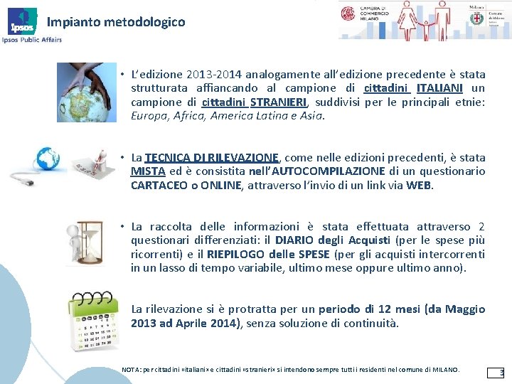 Impianto metodologico • L’edizione 2013 -2014 analogamente all’edizione precedente è stata strutturata affiancando al