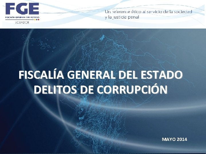 FISCALÍA GENERAL DEL ESTADO DELITOS DE CORRUPCIÓN MAYO 2014 