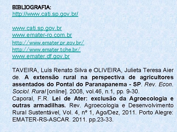 BIBLIOGRAFIA: http: //www. cati. sp. gov. br/ www. cati. sp. gov. br www. emater-ro.