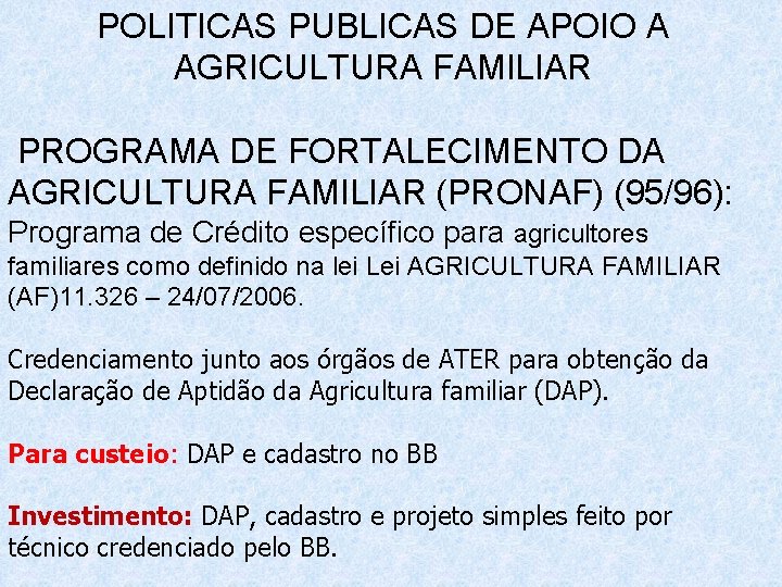 POLITICAS PUBLICAS DE APOIO A AGRICULTURA FAMILIAR PROGRAMA DE FORTALECIMENTO DA AGRICULTURA FAMILIAR (PRONAF)