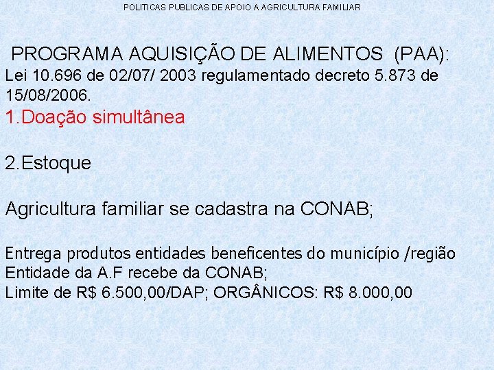 POLITICAS PUBLICAS DE APOIO A AGRICULTURA FAMILIAR PROGRAMA AQUISIÇÃO DE ALIMENTOS (PAA): Lei 10.