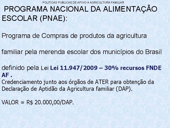 POLITICAS PUBLICAS DE APOIO A AGRICULTURA FAMILIAR PROGRAMA NACIONAL DA ALIMENTAÇÃO ESCOLAR (PNAE): Programa