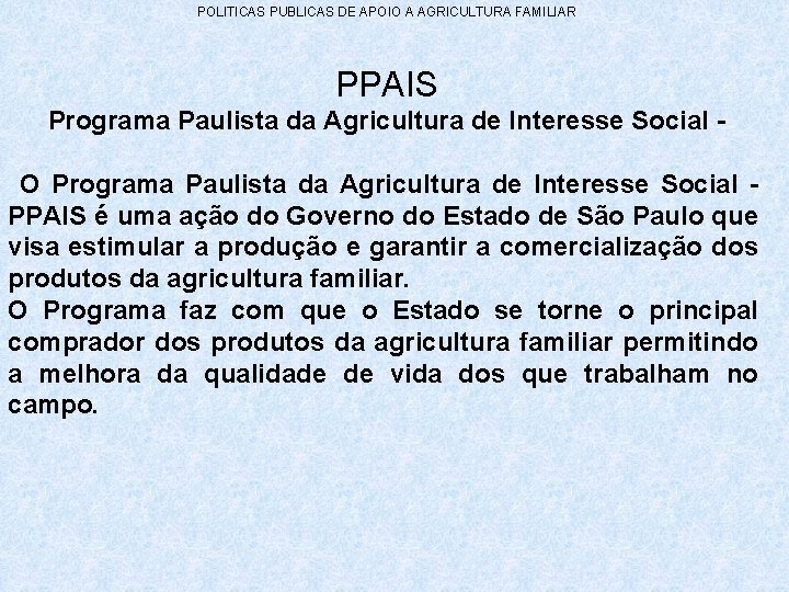 POLITICAS PUBLICAS DE APOIO A AGRICULTURA FAMILIAR PPAIS Programa Paulista da Agricultura de Interesse