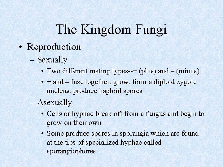 The Kingdom Fungi • Reproduction – Sexually • Two different mating types--+ (plus) and