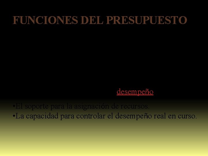 FUNCIONES DEL PRESUPUESTO Las necesidades y expectativas de los directivos y el uso que