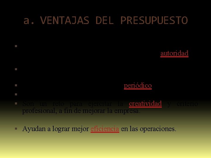 a. VENTAJAS DEL PRESUPUESTO Propician que se defina una estructura organizacional adecuada, determinando la