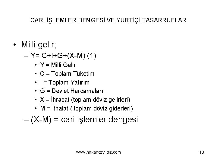 CARİ İŞLEMLER DENGESİ VE YURTİÇİ TASARRUFLAR • Milli gelir; – Y= C+I+G+(X-M) (1) •