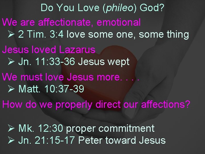 Do You Love (phileo) God? We are affectionate, emotional Ø 2 Tim. 3: 4