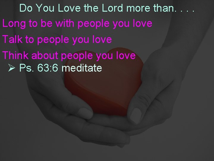 Do You Love the Lord more than. . Long to be with people you