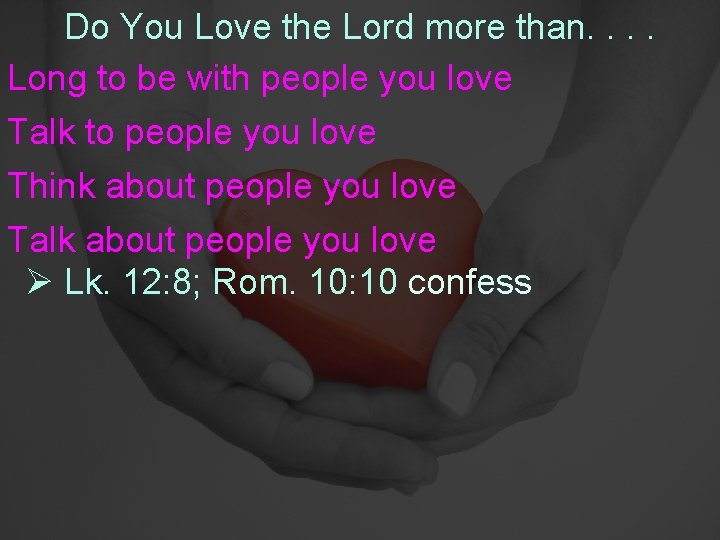 Do You Love the Lord more than. . Long to be with people you