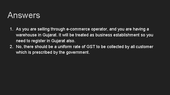 Answers 1. As you are selling through e-commerce operator, and you are having a