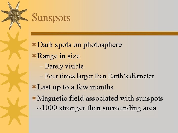 Sunspots ¬Dark spots on photosphere ¬Range in size – Barely visible – Four times