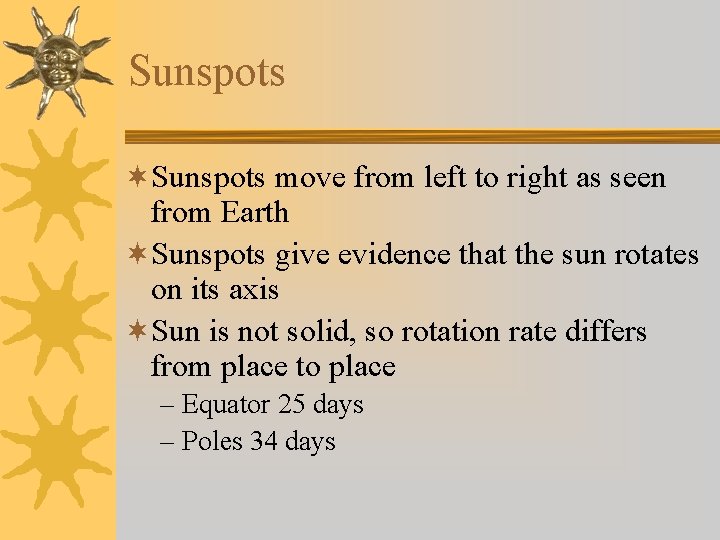 Sunspots ¬Sunspots move from left to right as seen from Earth ¬Sunspots give evidence