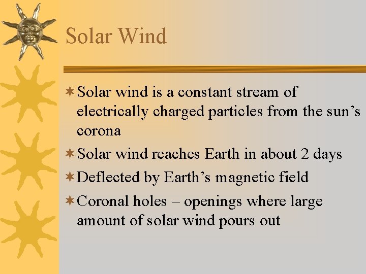 Solar Wind ¬Solar wind is a constant stream of electrically charged particles from the