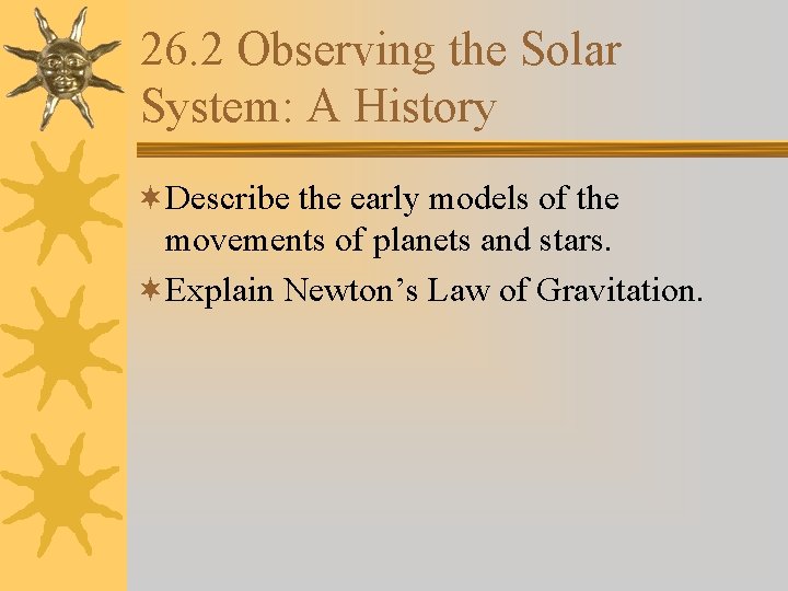 26. 2 Observing the Solar System: A History ¬Describe the early models of the