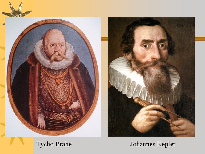 Tycho Brahe Johannes Kepler 
