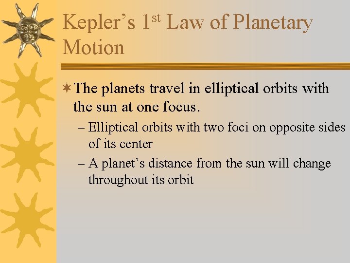 Kepler’s 1 st Law of Planetary Motion ¬The planets travel in elliptical orbits with