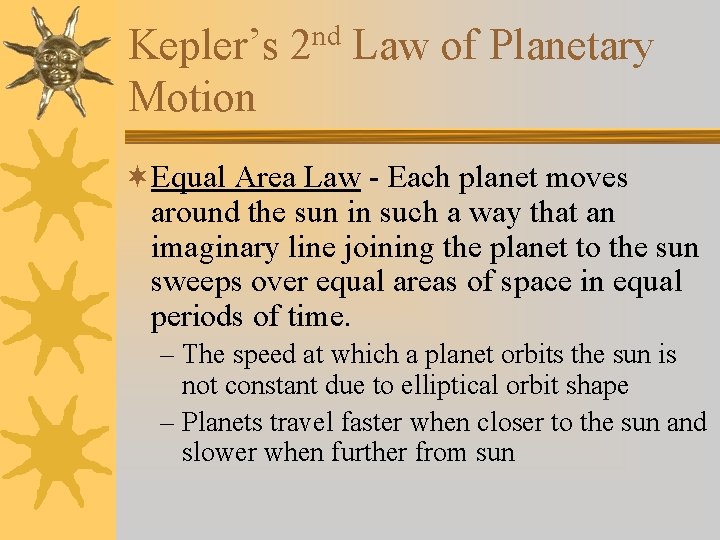 Kepler’s 2 nd Law of Planetary Motion ¬Equal Area Law - Each planet moves