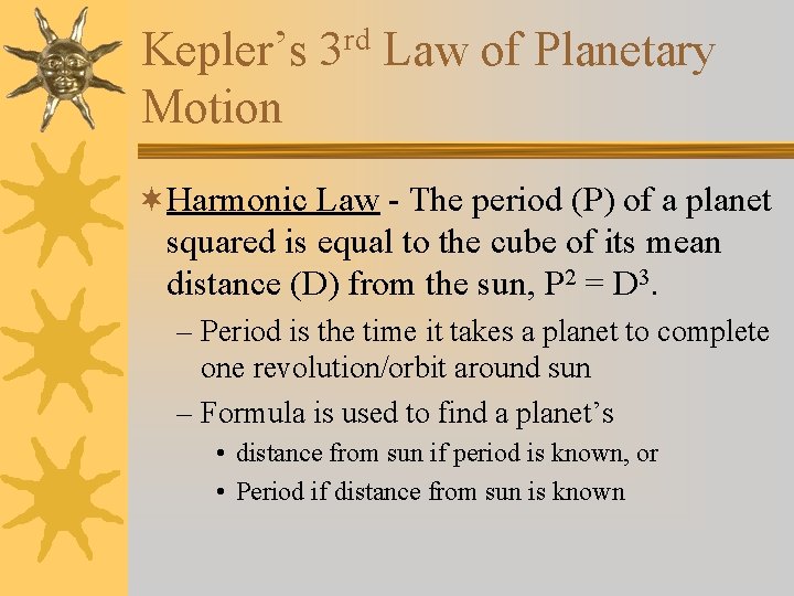 Kepler’s 3 rd Law of Planetary Motion ¬Harmonic Law - The period (P) of