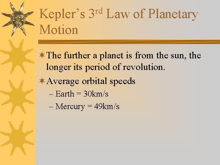 Kepler’s 3 rd Law of Planetary Motion ¬The further a planet is from the