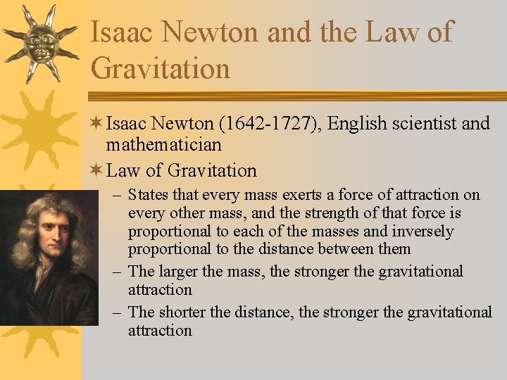 Isaac Newton and the Law of Gravitation ¬ Isaac Newton (1642 -1727), English scientist