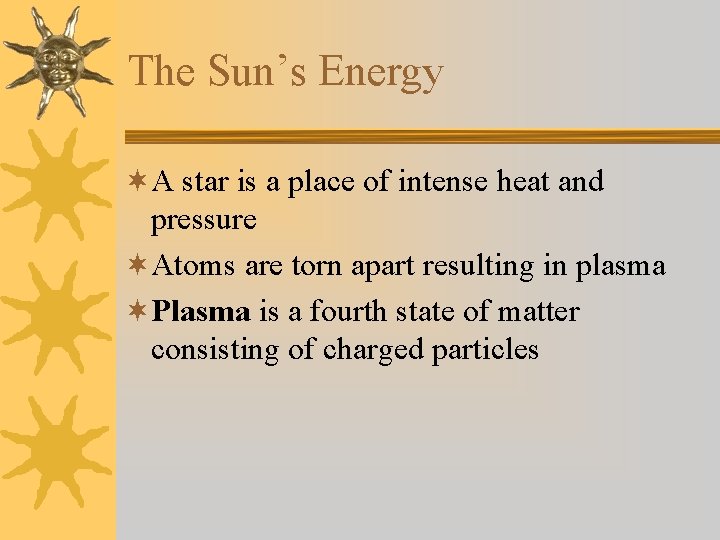 The Sun’s Energy ¬A star is a place of intense heat and pressure ¬Atoms