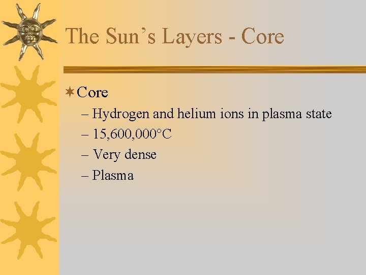 The Sun’s Layers - Core ¬Core – Hydrogen and helium ions in plasma state