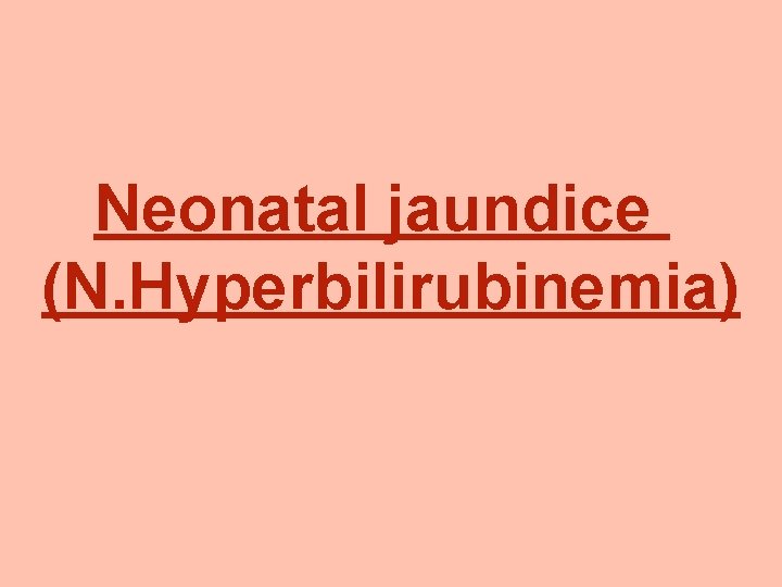 Neonatal jaundice (N. Hyperbilirubinemia) 