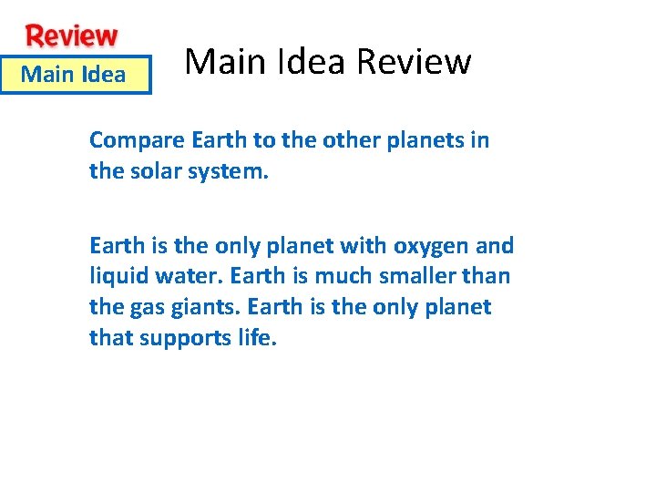 Main Idea Review Compare Earth to the other planets in the solar system. Earth