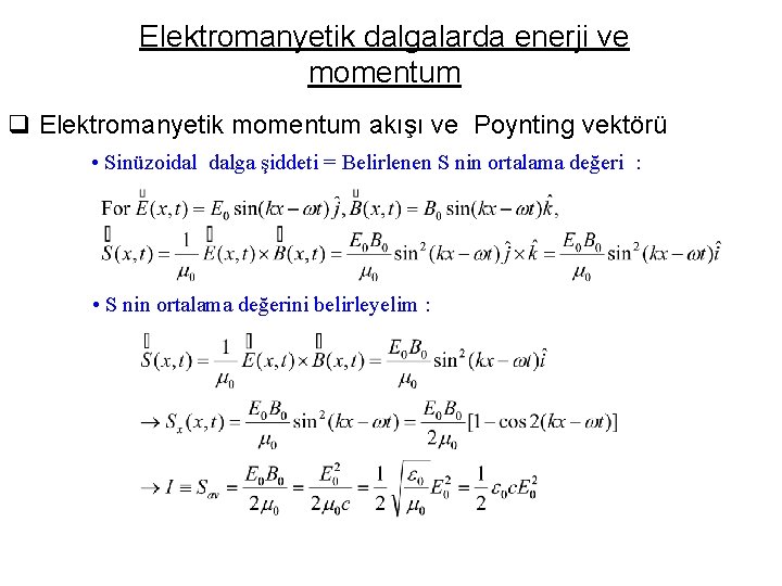 Elektromanyetik dalgalarda enerji ve momentum q Elektromanyetik momentum akışı ve Poynting vektörü • Sinüzoidal