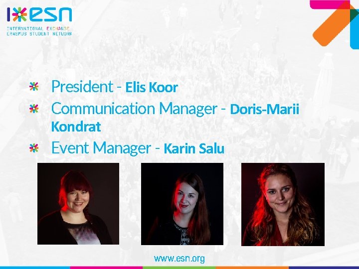 President - Elis Koor Communication Manager - Doris-Marii Kondrat Event Manager - Karin Salu