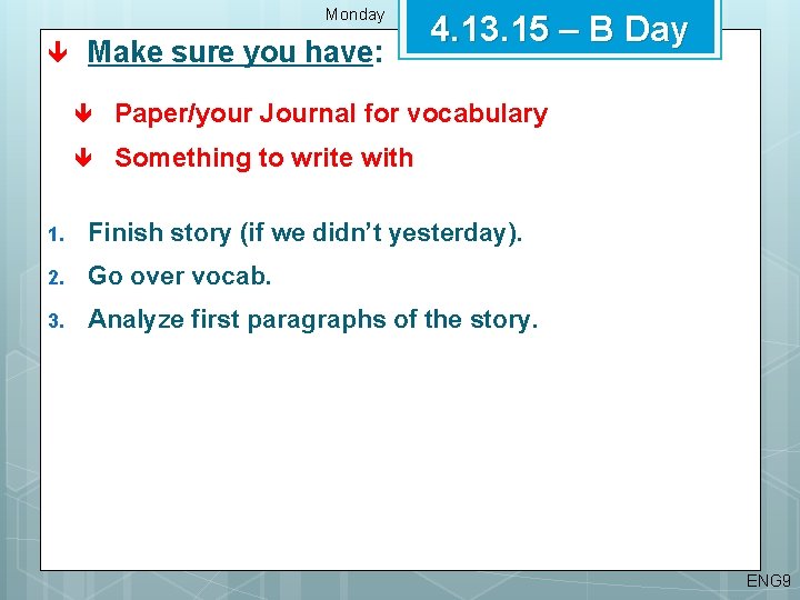 Monday Make sure you have: 4. 13. 15 – B Day Paper/your Journal for