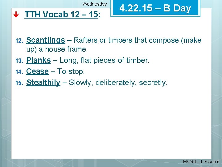 Wednesday 4. 22. 15 – B Day TTH Vocab 12 – 15: 12. Scantlings