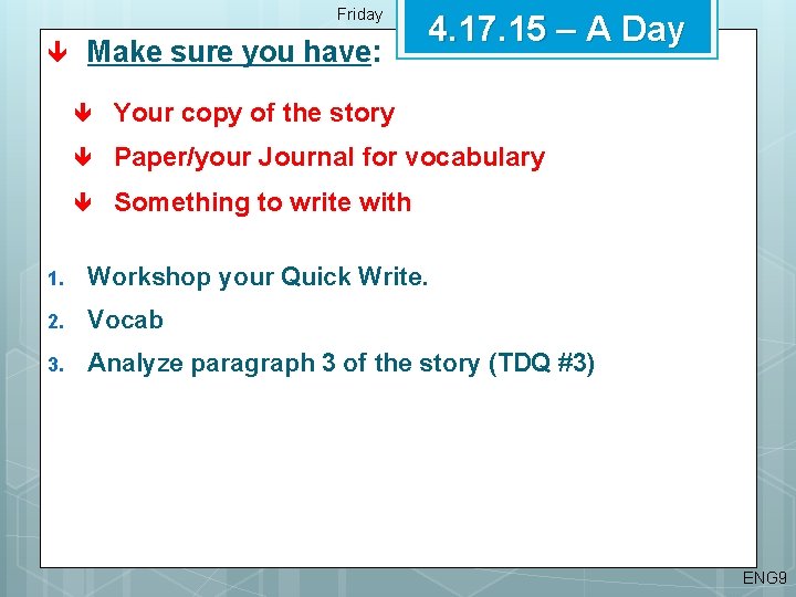 Friday Make sure you have: 4. 17. 15 – A Day Your copy of