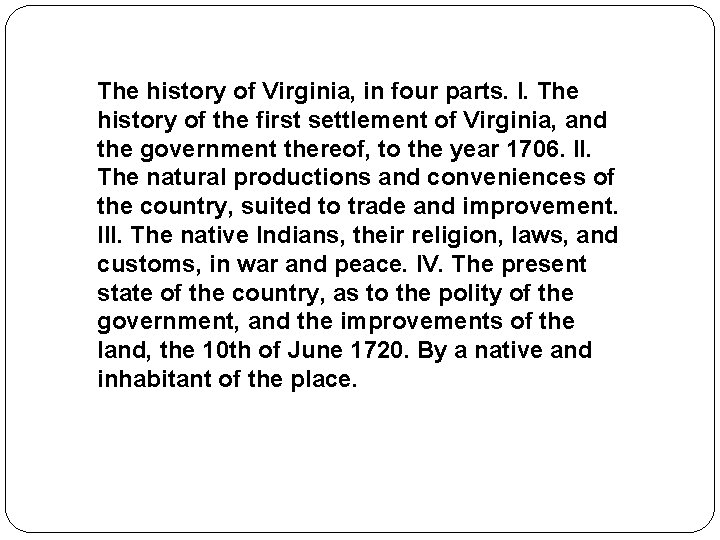 The history of Virginia, in four parts. I. The history of the first settlement