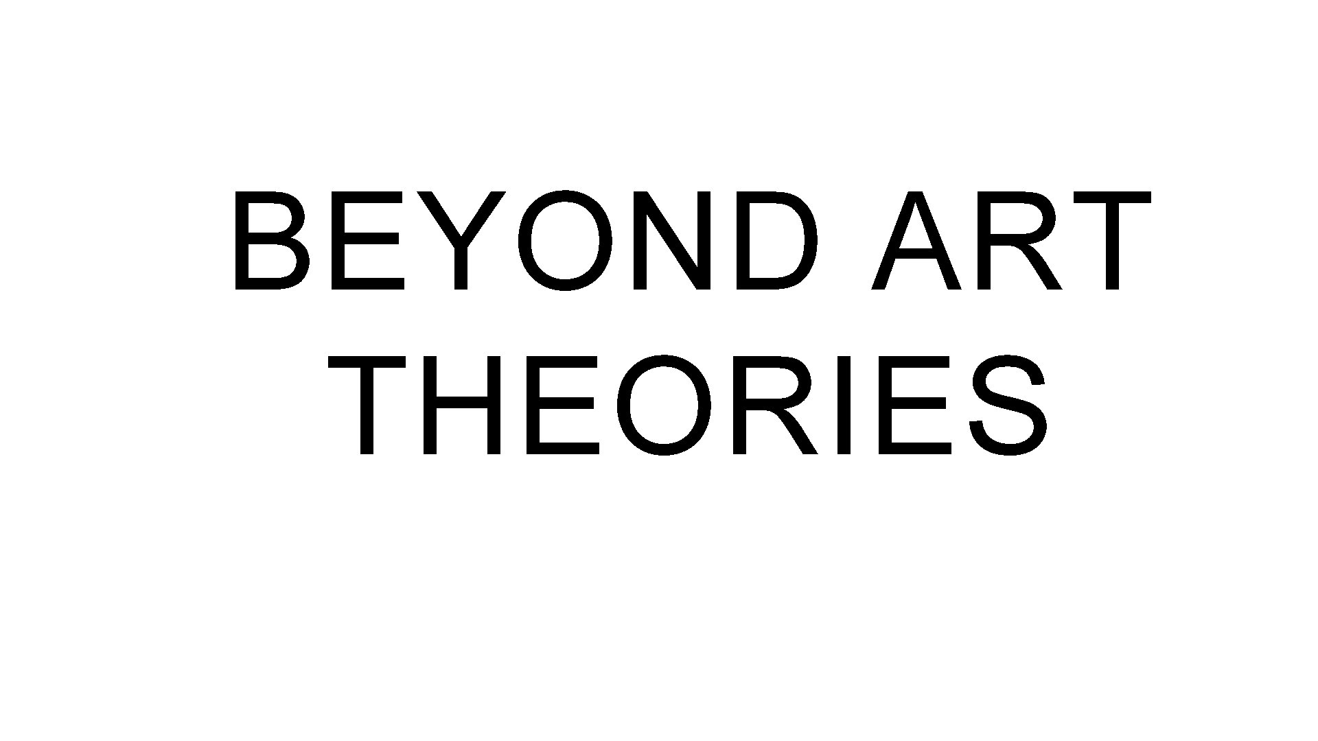 1 BEYOND ART THEORIES 