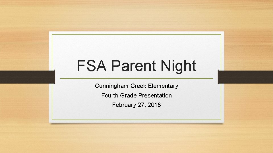 FSA Parent Night Cunningham Creek Elementary Fourth Grade Presentation February 27, 2018 