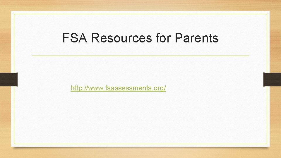 FSA Resources for Parents http: //www. fsassessments. org/ 