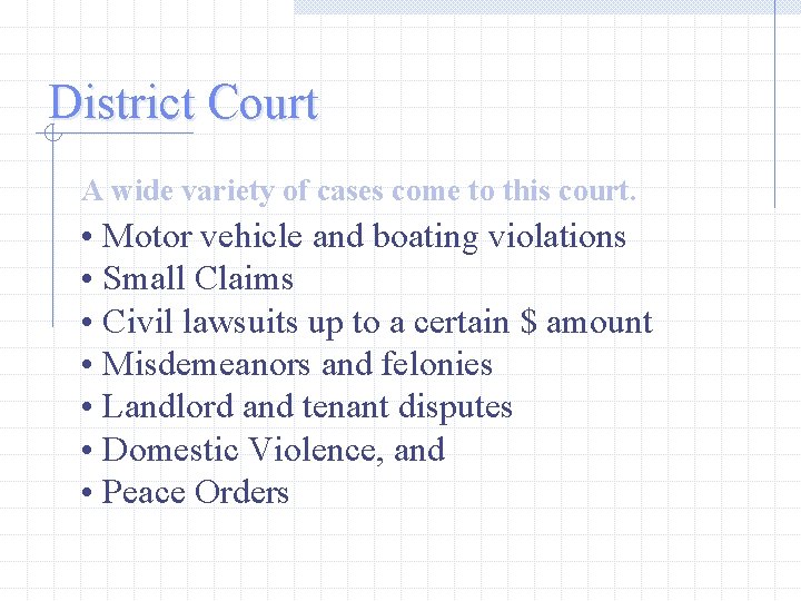 District Court A wide variety of cases come to this court. • Motor vehicle District Court A wide variety of cases come to this court. • Motor vehicle