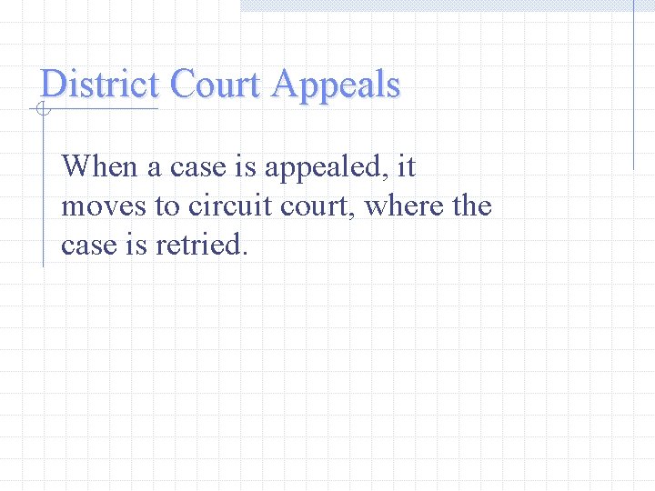 District Court Appeals When a case is appealed, it moves to circuit court, where District Court Appeals When a case is appealed, it moves to circuit court, where